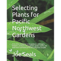Selecting Plants for Pacific Northwest Gardens: A list of lists curated for home gardeners, landscapers, designers, architects, nurserypeople, garden