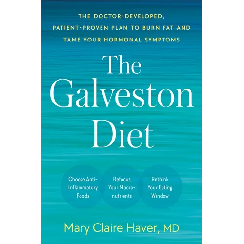 The Galveston Diet: The Doctor-Developed, Patient-Proven Plan to Burn Fat and Tame Your Hormonal Symptoms