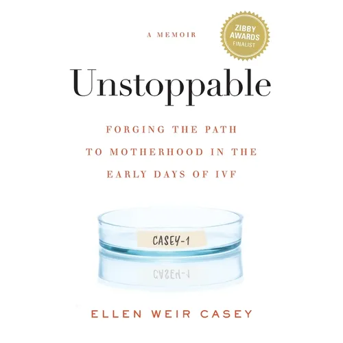 Unstoppable: Forging the Path to Motherhood in the Early Days of IVF