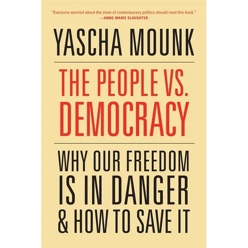 The People vs. Democracy: Why Our Freedom Is in Danger and How to Save It