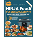 Ninja Foodi PossibleCooker Pro Cookbook For Beginners: 1100 days of step by step simple homemade recipes to slow cook, sear/saute, braise, sous vide,