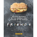 Recipes Inspired by the Number One Sitcom in The World - Friends: Learn How to Make the Friendliest Recipes Ever