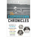 Cooperstown Chronicles: Baseball's Colorful Characters, Unusual Lives, and Strange Demises