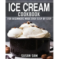 Ice Cream Cookbook: Book 2, for Beginners Made Easy Step by Step