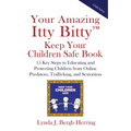 Your Amazing Itty Bitty(TM) Keep Your Children Safe Book: 15 Key Steps to Educating and Protecting Children from Online Predators, Trafficking, and Se