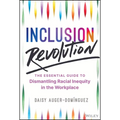 Inclusion Revolution: The Essential Guide to Dismantling Racial Inequity in the Workplace