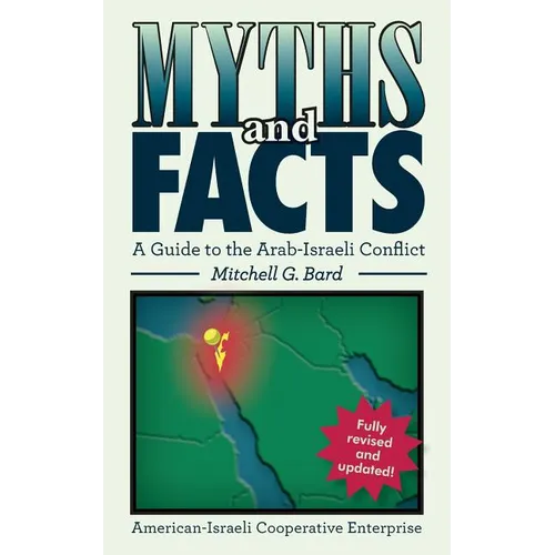 Myths and Facts: A Guide to the Arab-Israeli Conflict