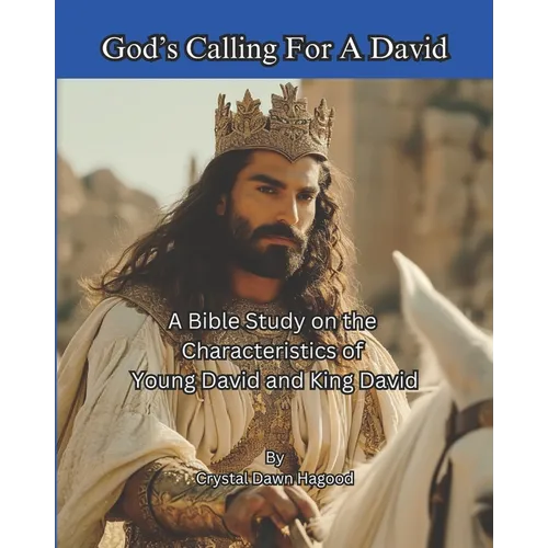God's Calling For A David: A Bible Study on the Characteristics of Young David and King David
