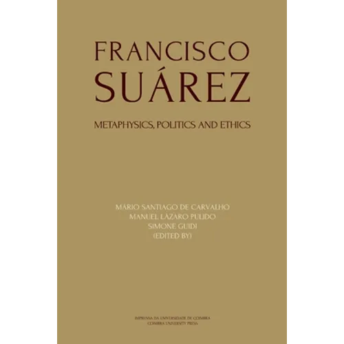 Francisco Suárez: Metaphysics, politics and ethics