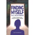 Finding Myself in a Nightmare: A Mother's Healing Journey Through Her Daughter's Addiction