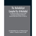 The Mufaddaliyat Compiled By Al-Mufaddal Son Of Muhammad According To The Recension And With The Commentary Of Abu Muhammad Al-Qasim Ibn Muhammad Al-A