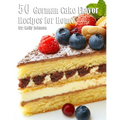 50 German Cake Flavor Recipes for Home