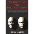 Manipulation and Dark Psychology: The complete guide to learn to understand and recognize deceptions and stop to being manipulated with secret techniq