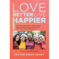 Love Better Live Happier: A fun and simple guide to make and keep godly friendships the way God designed them to be; connected and joyful.