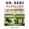 Dr. Sebi Alkaline and Anti-Inflammatory Diet Cookbook: 2500 Days Of Super-Delicious Dr. Sebi Self-Healing Recipes, Herbs, Sea Moss, Detox Smoothies, A