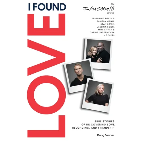 I Found Love: True Stories of Discovering Love, Belonging, and Friendship (an I Am Second Book)