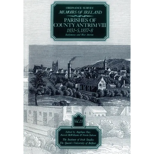 Ordnance Survey Memoirs of Ireland, Vol 23: County Antrim VIII, 1831-35, 1837-38