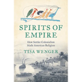 Spirits of Empire: How Settler Colonialism Made American Religion