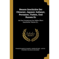 Neuere Geschichte Der Chineser, Japaner, Indianer, Persianer, Türken, Und Russen Ec: Als Eine Fortsetzung Von Rollins Ältern Geschichte, Volume 33...