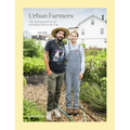 Urban Farmers: The Now (and How) of Growing Food in the City