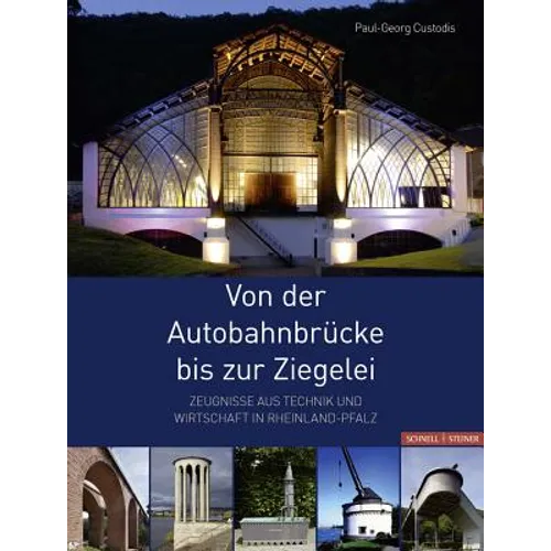 Von Der Autobahnbrucke Bis Zur Ziegelei: Zeugnisse Aus Technik Und Wirtschaft in Rheinland-Pfalz