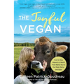 The Joyful Vegan: How to Stay Vegan in a World That Wants You to Eat Meat, Dairy, and Eggs