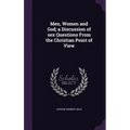 Men, Women and God; a Discussion of sex Questions From the Christian Point of View