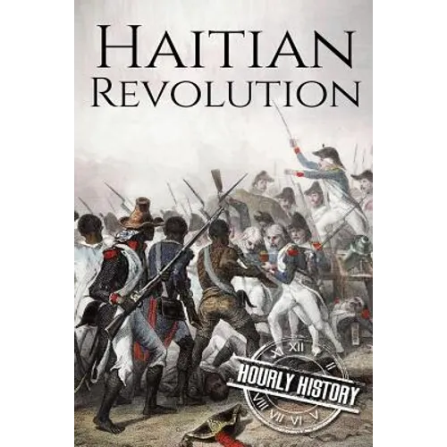 Haitian Revolution: A History From Beginning to End