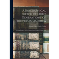 A Biographical Sketch of Eight Generations of Hoopers in America: William Hooper, 1635, to Idolene Snow (Hooper) Crosby, 1883