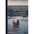 The Philosophy of Self-Help; an Application of Practical Psychology to Daily Life