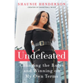 Undefeated: Changing the Rules and Winning on My Own Terms