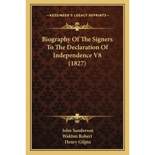 Biography Of The Signers To The Declaration Of Independence V8 (1827)