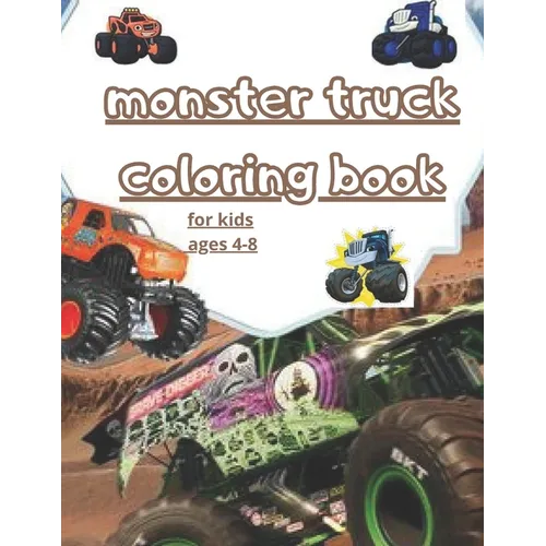 monster truck coloring book: fun Kids Coloring Book with Over 30 Designs of Monster Trucks For Boys And Girls Your Kids Will Love! for kids ages 4-