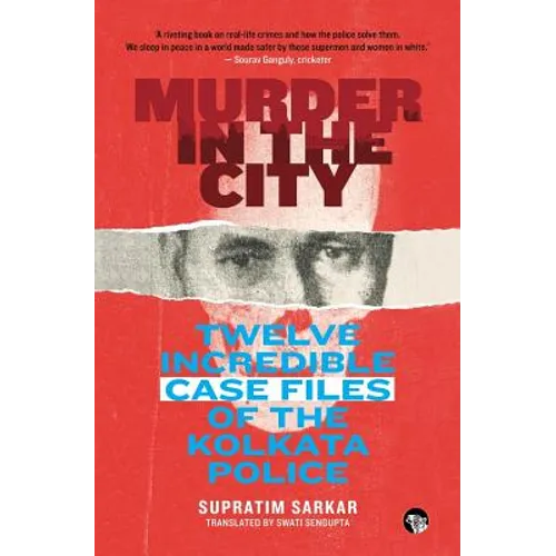 Murder in the City: Twelve Incredible Case Files of the Kolkata Police