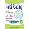 Farsi Reading 6: Improve Your Reading Skill and Discover the Art, Culture and History of Iran: For Intermediate and Advanced Farsi Learners