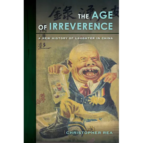 The Age of Irreverence: A New History of Laughter in China