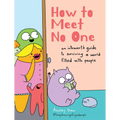 How to Meet No One: An Introvert's Guide to Surviving a World Filled with People