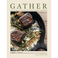 Gather: 100 Seasonal Recipes That Bring People Together