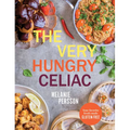 The Very Hungry Celiac: All the Foods You Love Made Gluten-Free