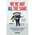 We're Not All the Same: Why Generalising about Politicians Is Damaging Our Democracy - a Local Councillor's View