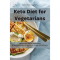 Keto Diet for Vegetarians: The Best Keto Diet for Vegetarians to Burn Fat and Lose 20 Pounds in 15 Days with Delicious Recipes