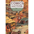Comics in Contemporary Arab Culture: Politics, Language and Resistance