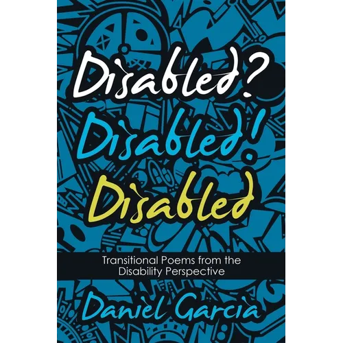 Disabled? Disabled! Disabled: Transitional Poems from the Disability Perspective