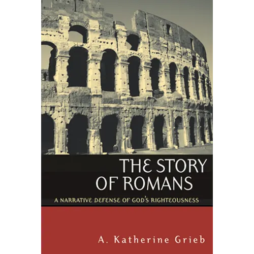The Story of Romans: A Narrative Defense of God's Righteousness