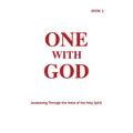 One With God: Awakening Through the Voice of the Holy Spirit - Book 2