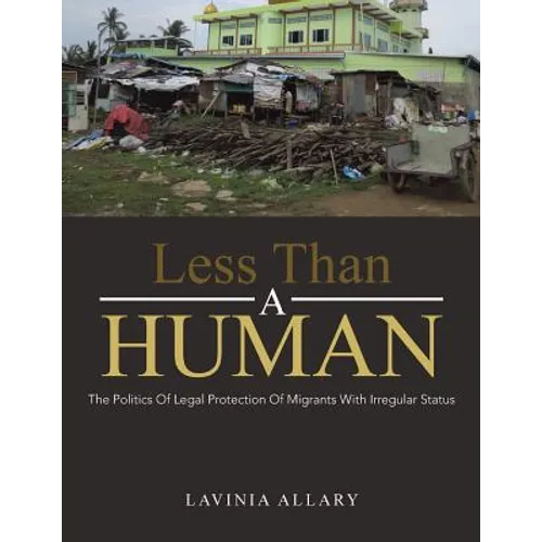 Less Than a Human: The Politics of Legal Protection of Migrants with Irregular Status