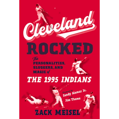 Cleveland Rocked: The Personalities, Sluggers, and Magic of the 1995 Indians