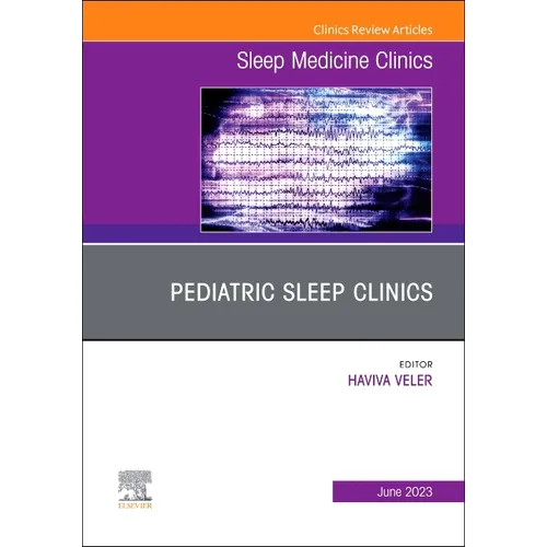 Pediatric Sleep Clinics, an Issue of Sleep Medicine Clinics: Volume 18-2