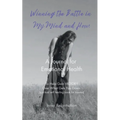Winning the Battle in My Mind and How: A Journal for Emotional Health (Spiritual Self Healing Book for Trauma)