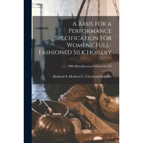 A Basis for a Performance Specification for Womens' Full-fashioned Silk Hoisery; NBS Miscellaneous Publication 149